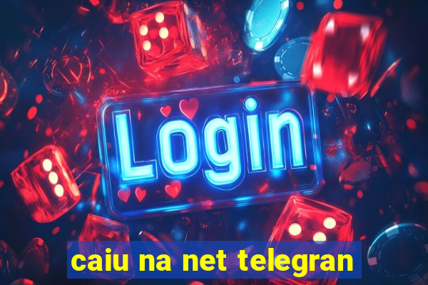 caiu na net telegran